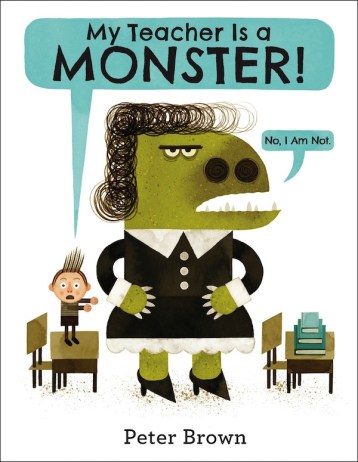 My Teacher is A Monster (No, I am Not!) Big questions: picture books that inspire philosophical discussion #pb10for10 2016 There's a Book for That