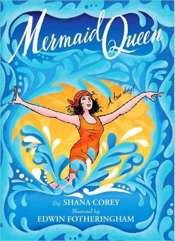 Mermaid Queen- The Spectacular True Story Of Annette Kellerman, Who Swam Her Way To Fame, Fortune & Swimsuit History! Nonfiction Picture book Wednesday: Library finds There's a Book for That