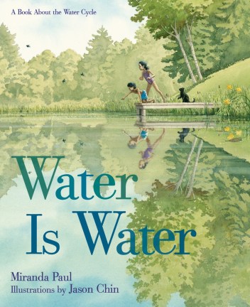 Water Is Water- A Book About the Water Cycle  Nonfiction Picture Book Dreaming: Spring 2015 There's a Book for That