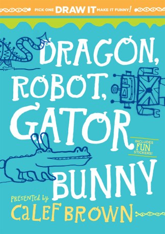  Dragon, Robot, Gator Bunny Celebration: Calef Brown Land There's a Book for That 