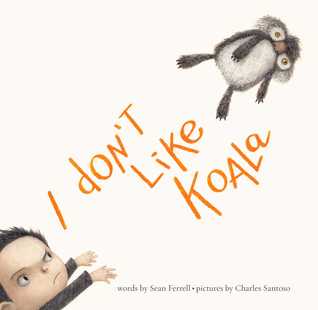 I Don't Like Koala Monday May18th, 2015 There's a Book for That
