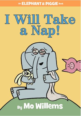 elephant and piggie I will Take a Nap Monday July 13th 2015 There's a Book for That