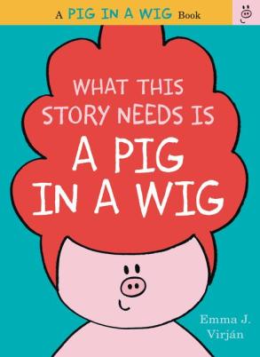 What this Story Needs is a Pig in a Wig Monday August 31st, 2015 There's a Book for That