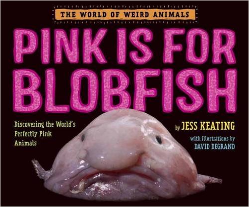 Nonfiction Picture Book Wednesday: Pink is for Blobfish