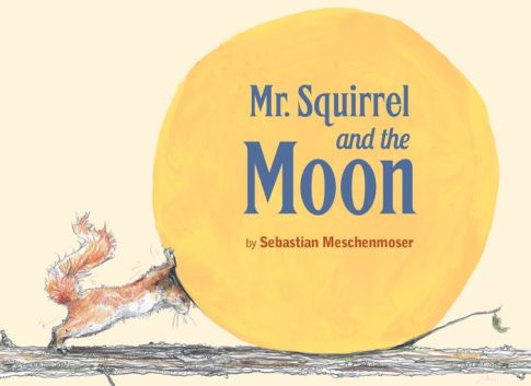 Mr Squirrel and the Moon Monday April 18th, 2016 #IMWAYR There's a Book for That