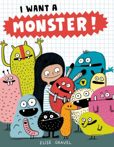 I want a Monster! by Elise Gravel Monday August 1st, 2016