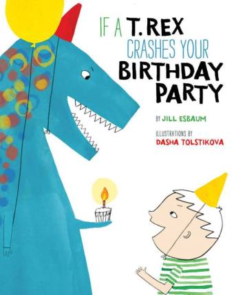 If a T-rex Crashes your Birthday Party Monday August 15th, 2016 There's a Book for That